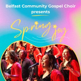Colorful event poster for "Spring Joy" by the Belfast Community Gospel Choir. Smiling choir members in red perform joyfully against a vibrant background.