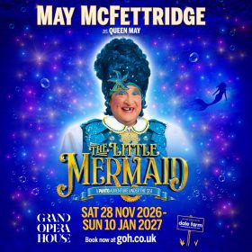 Poster for "The Little Mermaid" pantomime featuring May McFettridge as Queen May. Vibrant blue background with bubbles and a silhouette of a mermaid. Show dates: Nov 28, 2026 - Jan 10, 2027, at the Grand Opera House.