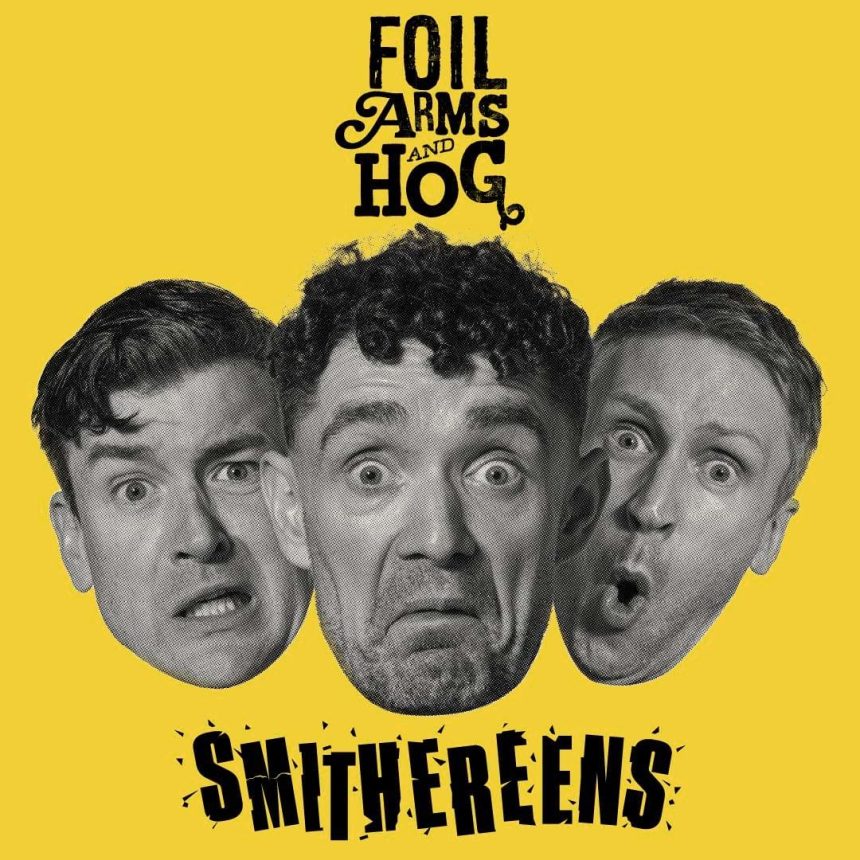 Black and white portraits of the three members of Foil Arms and Hog with exaggerated expressions on a yellow background, featuring the text "Foil Arms and Hog" at the top and "Smithereens" at the bottom.