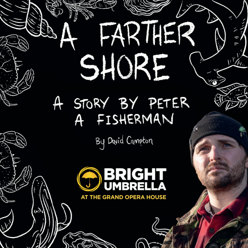Text that reads: 'A Farther Shore', 'A Story by Peter, a Fisherman', 'by David Campton'. Marine illustrations in background. A man wearing a beanie and camo jacket appears in the bottom right. Logo reads 'Bright Umbrella at the Grand Opera House.'